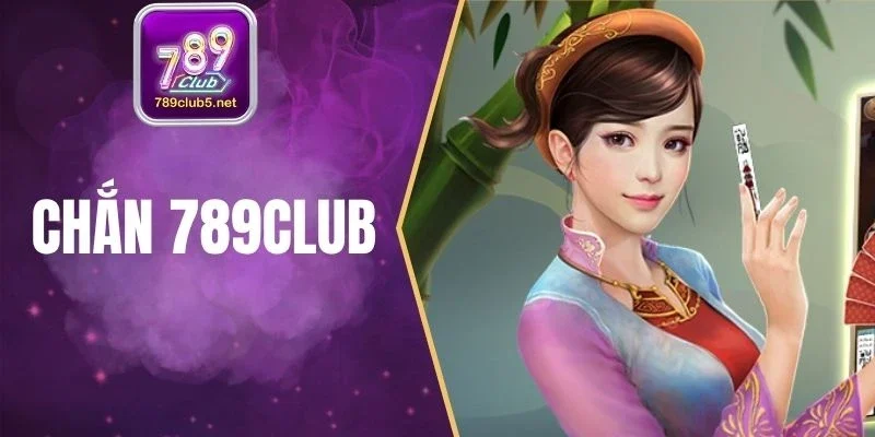 Chắn 789Club - Game Bài Trí Tuệ Dành Cho Người Sành Chơi
