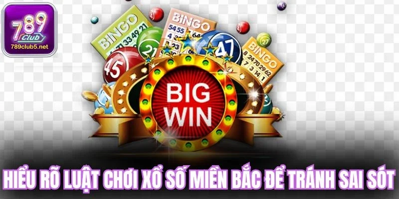 Hiểu rõ luật chơi xổ số miền Bắc để tránh sai sót