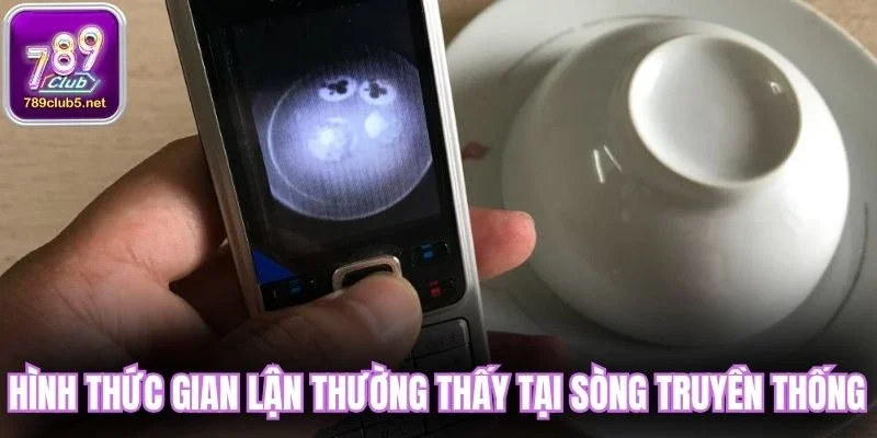 Hình thức gian lận thường thấy tại sòng truyền thống