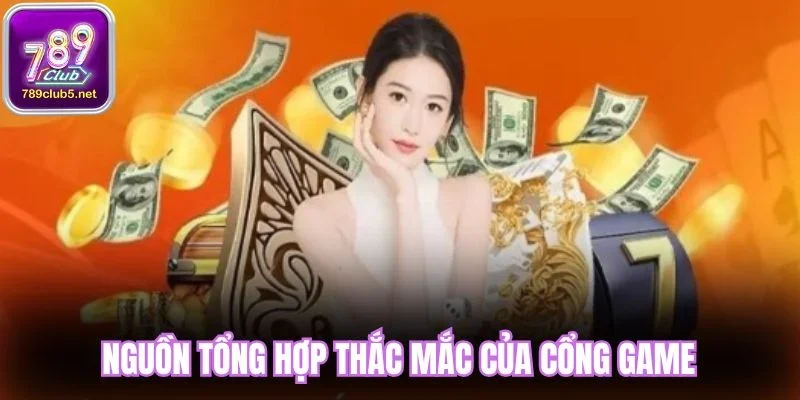 Nguồn tổng hợp thắc mắc của cổng game