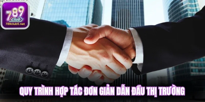 Quy trình hợp tác đơn giản dẫn đầu thị trường