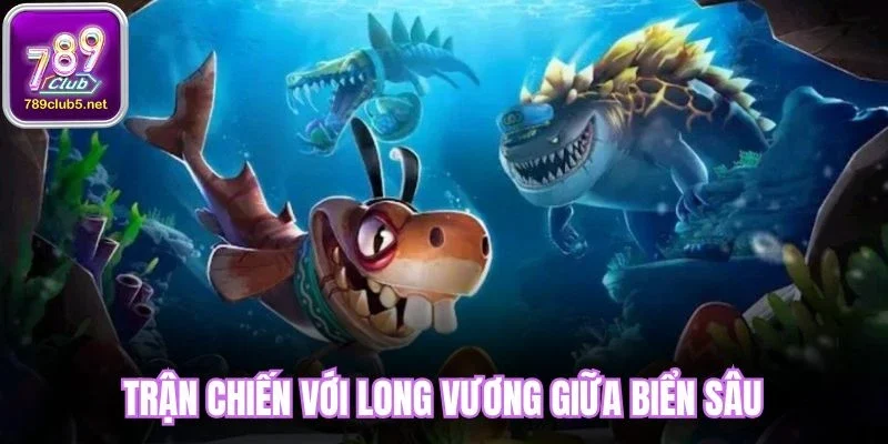 Trận chiến với Long Vương giữa biển sâu